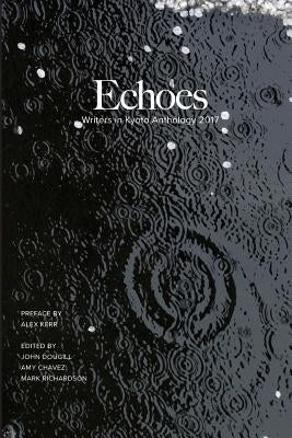 Echoes: Writers in Kyoto Anthology 2017 by Dougill, John