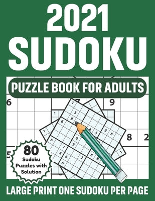 2021 Sudoku Puzzle Book For Adults: Sudoku Book For Senior Men And Women With 80 Large-Print Puzzles And Solutions by Publication, Chong Jd Cormier