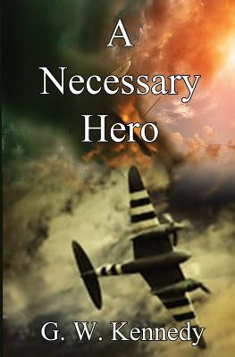 A Necessary Hero by Kennedy, G. W.
