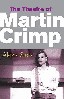 The Theatre of Martin Crimp by Sierz, Aleks