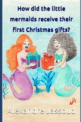 How did the little mermaids receive their first Christmas gifts by Jassoud, Alexandre