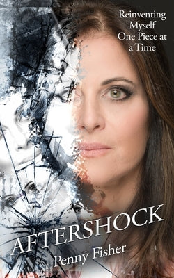 Aftershock: Reinventing Myself One Piece at a Time by Fisher, Penny
