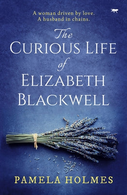 The Curious Life of Elizabeth Blackwell by Holmes, Pamela
