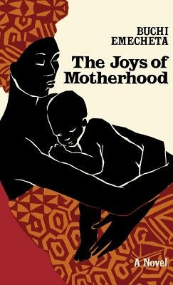 The Joys of Motherhood by Emecheta, Buchi