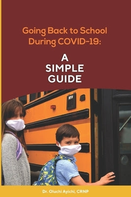 Going Back to School During COVID 19: A Simple Guide by Ayichi Crnp, Oluchi
