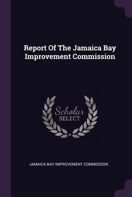 Report Of The Jamaica Bay Improvement Commission by Jamaica Bay Improvement Commission