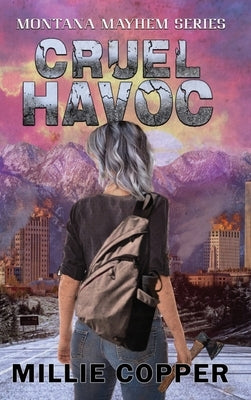 Cruel Havoc: Montana Mayhem Book 4 America's New Apocalypse by Copper, Millie
