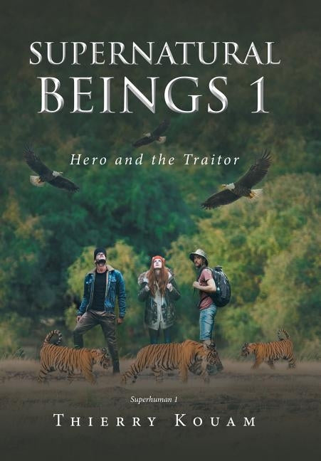 Supernatural Beings 1: Hero and the Traitor by Kouam, Thierry