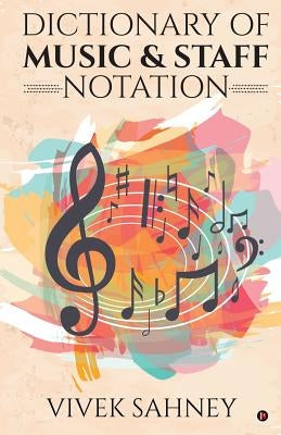 Dictionary of Music & Staff Notation by Vivek Sahney