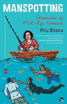 Manspotting: Chronicles of Mid-Life Romance by Bhatia, Ritu
