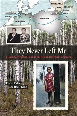 They Never Left Me: A Holocaust Memoir of Triumph and Maternal Courage by Kahn, Evelyn