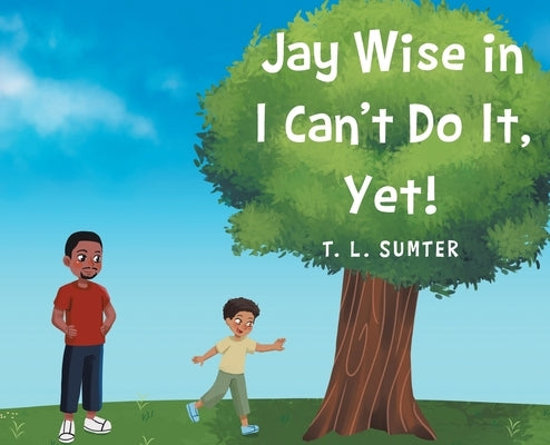 Jay Wise in I Can't Do It, Yet! by Sumter, T. L.