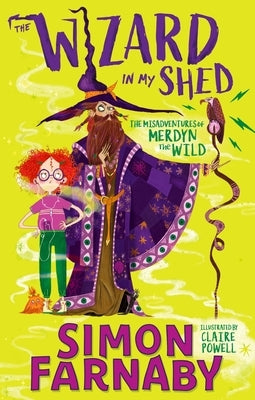 The Wizard in My Shed: The Misadventures of Merdyn the Wild by Farnaby, Simon