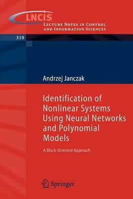 Identification of Nonlinear Systems Using Neural Networks and Polynomial Models: A Block-Oriented Approach by Janczak, Andrzej