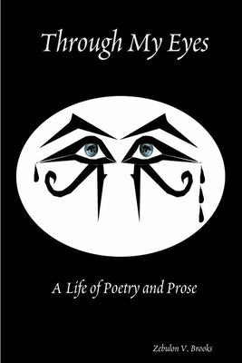Through My Eyes: A Life of Poetry and Prose by Brooks, Zebulon