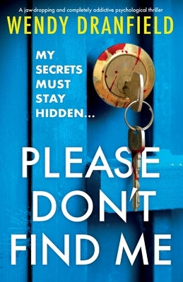Please Don't Find Me: A jaw-dropping and completely addictive psychological thriller by Dranfield, Wendy