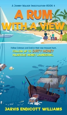 A Rum With a View: Follow Coleman And Endi in their new treasure hunt. Follow up to Dirty Money hilarious money laundering. A Johnny Walk by Williams, Jarvis Endicott