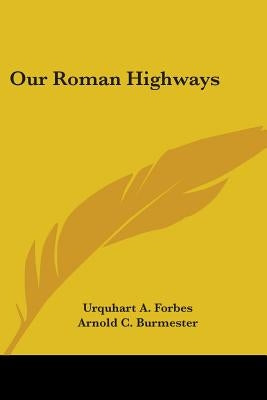Our Roman Highways by Forbes, Urquhart A.