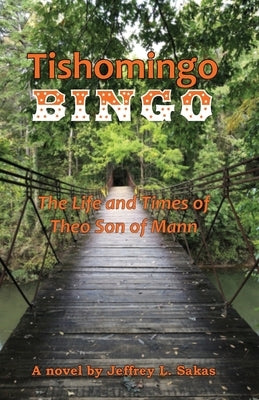 Tishomingo Bingo: The Life and Times of Theo Son of Mann by Sakas, Jeffrey L.