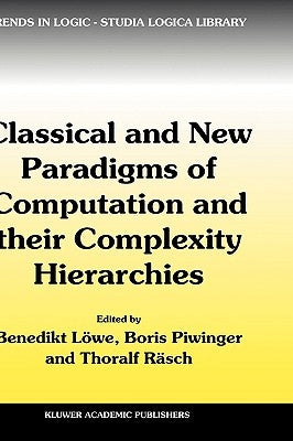 Classical and New Paradigms of Computation and Their Complexity Hierarchies: Papers of the Conference Foundations of the Formal Sciences III by Löwe, Benedikt