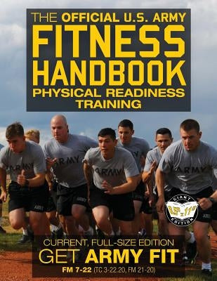The Official US Army Fitness Handbook: Physical Readiness Training - Current, Full-Size Edition: Get Army Fit - 400+ Pages, Giant 8.5" x 11" Format: L by Media, Carlile
