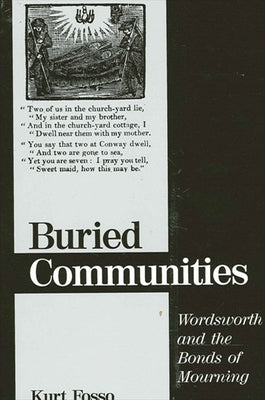 Buried Communities: Wordsworth and the Bonds of Mourning by Fosso, Kurt