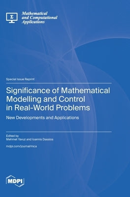 Significance of Mathematical Modelling and Control in Real-World Problems: New Developments and Applications by Yavuz, Mehmet