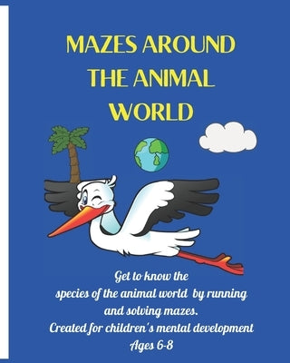 Mazes Around the animal world: AMAZING maze book for coloring and DEVELOP learning ACTIVITY in KIDS. by Jireh, Emanuel