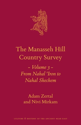 The Manasseh Hill Country Survey: Volume 3: From Nahal 'Iron to Nahal Shechem by Bar, Shay