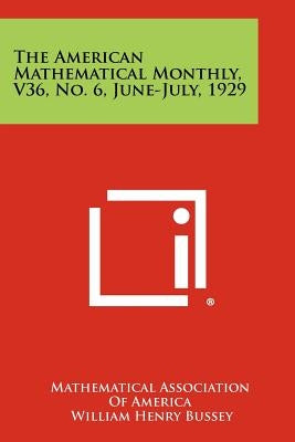 The American Mathematical Monthly, V36, No. 6, June-July, 1929 by Mathematical Association of America