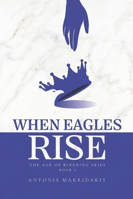 When Eagles Rise by Makridakis, Antonis