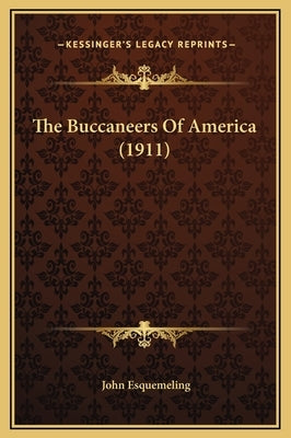The Buccaneers of America (1911) by Esquemeling, John