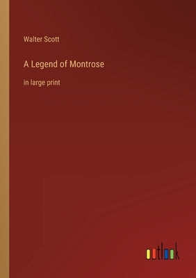 A Legend of Montrose: in large print by Scott, Walter