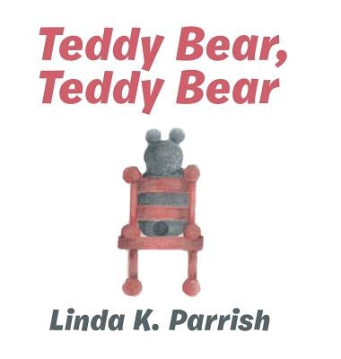 Teddy Bear, Teddy Bear by Parrish, Linda K.