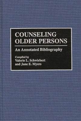 Counseling Older Persons: An Annotated Bibliography by Schweibert, Valerie L.