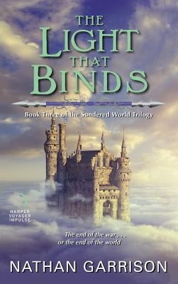 The Light That Binds: Book Three of the Sundered World Trilogy by Garrison, Nathan