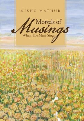 Morsels of Musings: When the Muse Sings by Mathur, Nishu