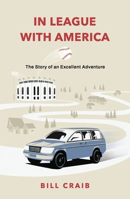 In League With America: The Story of an Excellent Adventure by Craib, Bill