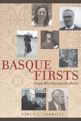 Basque Firsts: People Who Changed the World by Juaristi, Vince J.