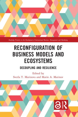 Reconfiguration of Business Models and Ecosystems: Decoupling and Resilience by Marinova, Svetla T.