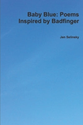 Baby Blue: Poems Inspired by Badfinger by Selinsky, Jen