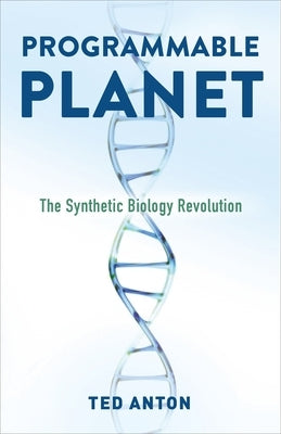 Programmable Planet: The Synthetic Biology Revolution by