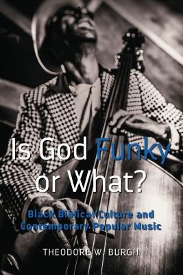 Is God Funky or What?: Black Biblical Culture and Contemporary Popular Music by Brock, Rochelle