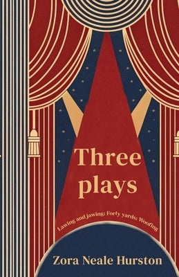 Three Plays Lawing and jawing; Forty yards; Woofing by Hurston, Zora Neale