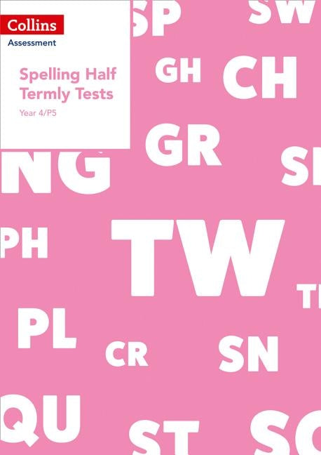 Collins Assessment - Year 4/P5 Spelling Half Termly Tests by Collins Uk