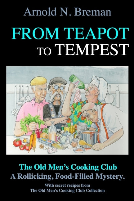 From Teapot to Tempest: The Old Men's Cooking Club by Breman, Arnold N.
