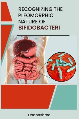 Recognizing the Pleomorphic Nature of Bifidobacteri by Dhanashree