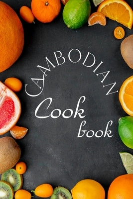 Cambodian Cookbook: Authentic Cambodian Food Recipes! by Omelo Sweet