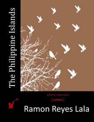 The Philippine Islands by Lala, Ramon Reyes