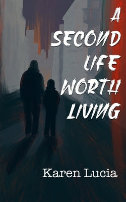 A Second Life Worth Living by Lucia, Karen